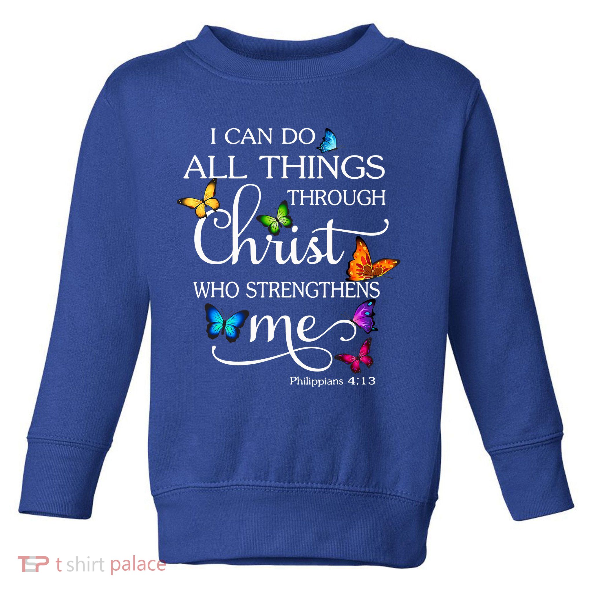 I Can Do All Things Through Christ Who Strengthens Me Butterfly Art Toddler Sweatshirt