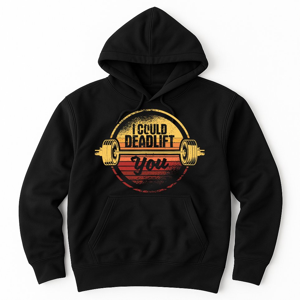 I Could Deadlift You Funny Deadlifting Gym Fitness Workout Hoodie