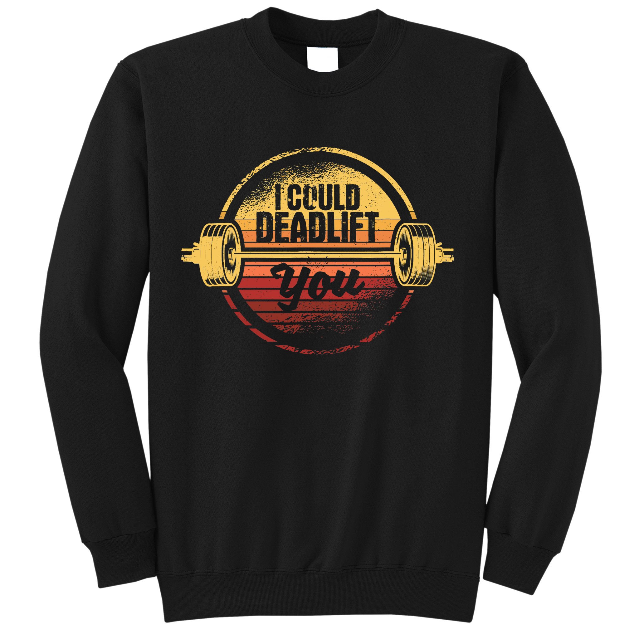 I Could Deadlift You Funny Deadlifting Gym Fitness Workout Sweatshirt