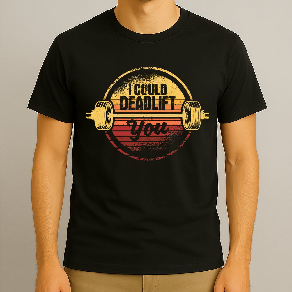 I Could Deadlift You Funny Deadlifting Gym Fitness Workout T-Shirt