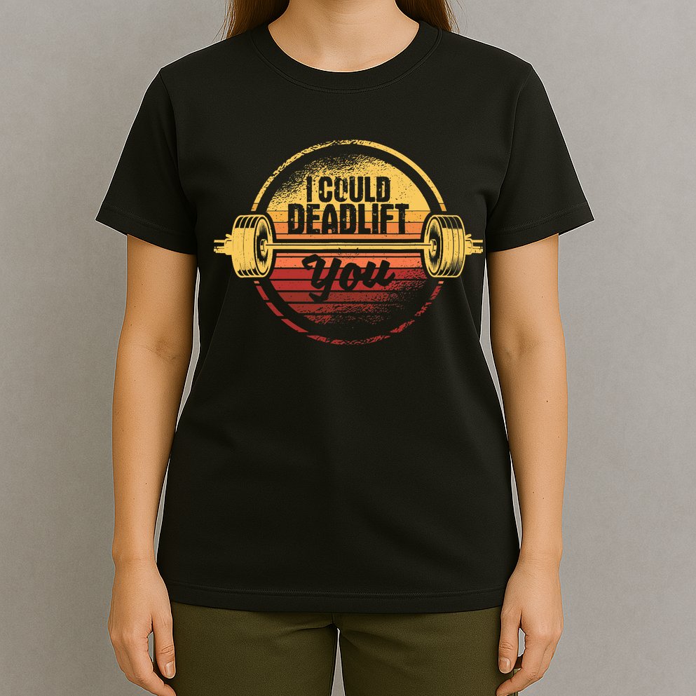 I Could Deadlift You Funny Deadlifting Gym Fitness Workout T-Shirt