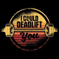 I Could Deadlift You Funny Deadlifting Gym Fitness Workout T-Shirt