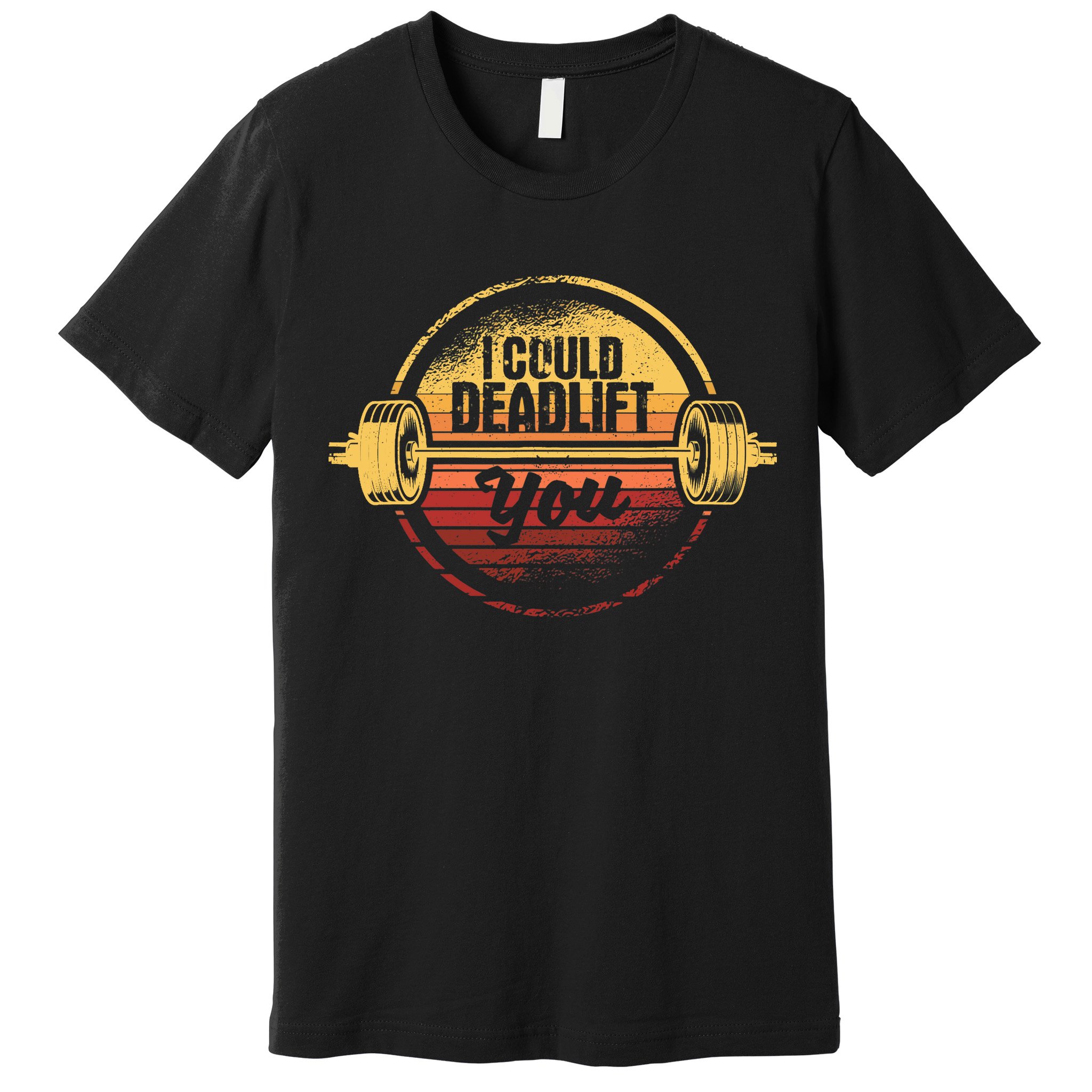 I Could Deadlift You Funny Deadlifting Gym Fitness Workout Premium T-Shirt