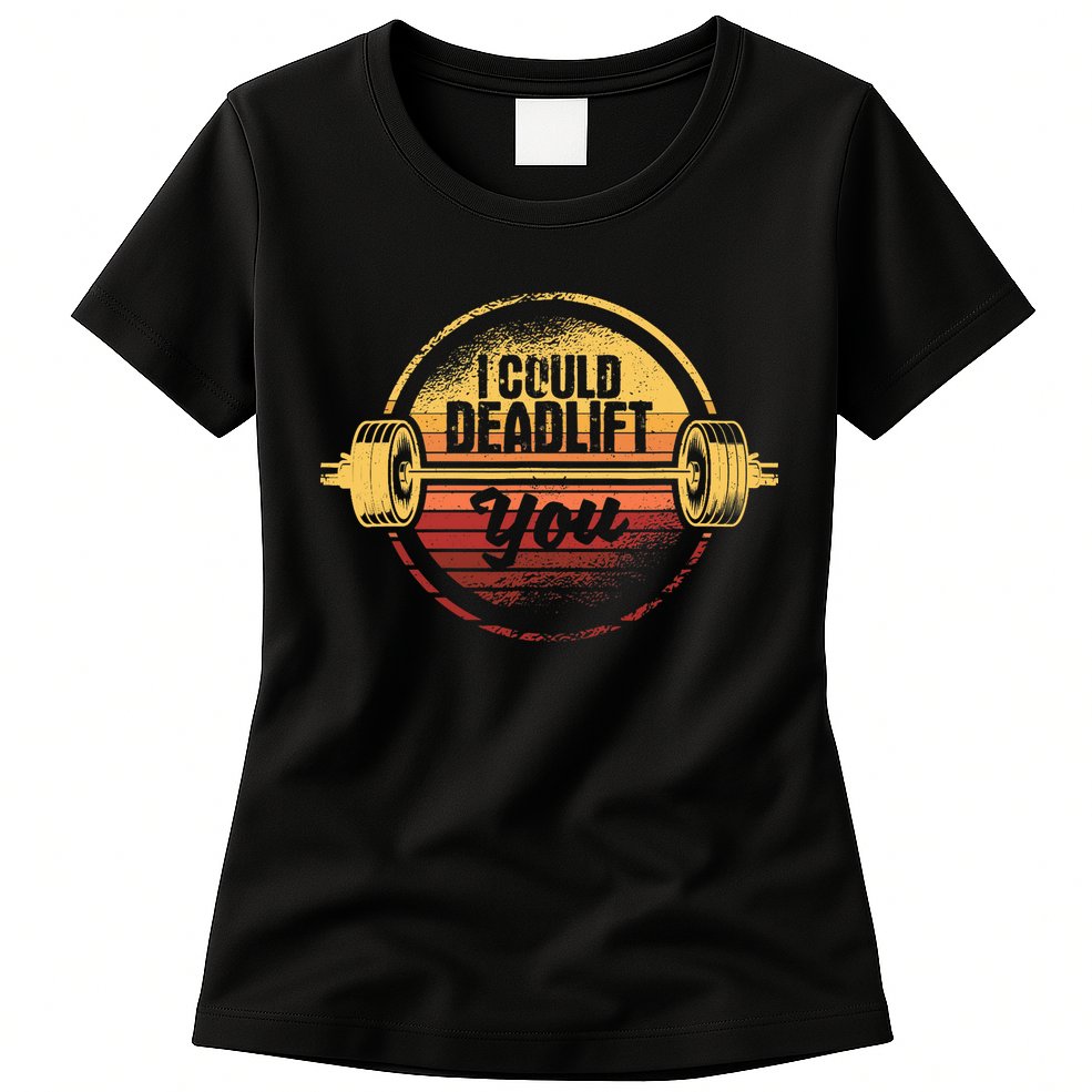 I Could Deadlift You Funny Deadlifting Gym Fitness Workout Womens T-Shirt