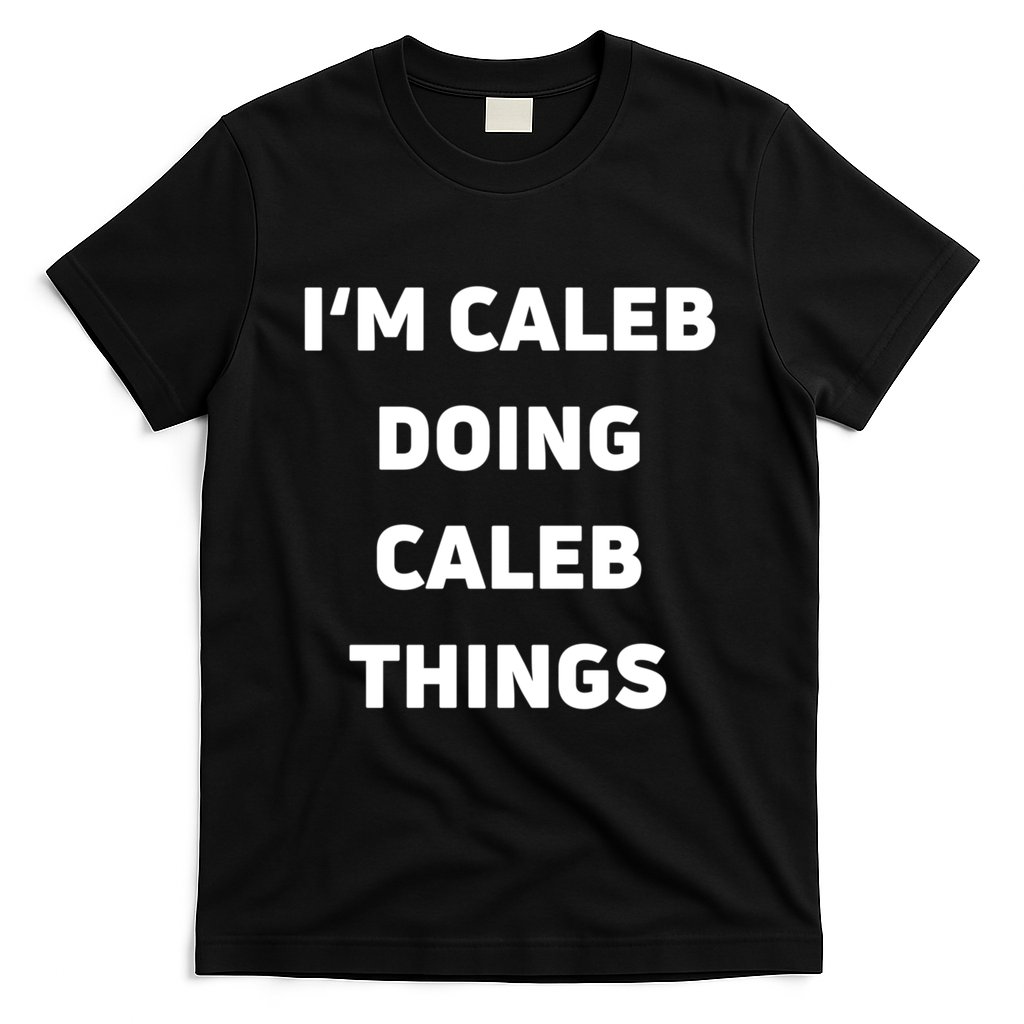 IM Caleb Doing Caleb Things Funny T-Shirt