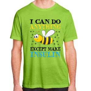 I Can Do Anything Except Make Insulin Adult ChromaSoft Performance T-Shirt