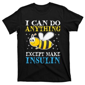 I Can Do Anything Except Make Insulin T-Shirt