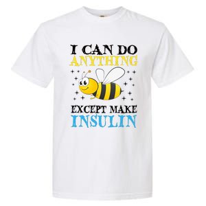 I Can Do Anything Except Make Insulin Garment-Dyed Heavyweight T-Shirt