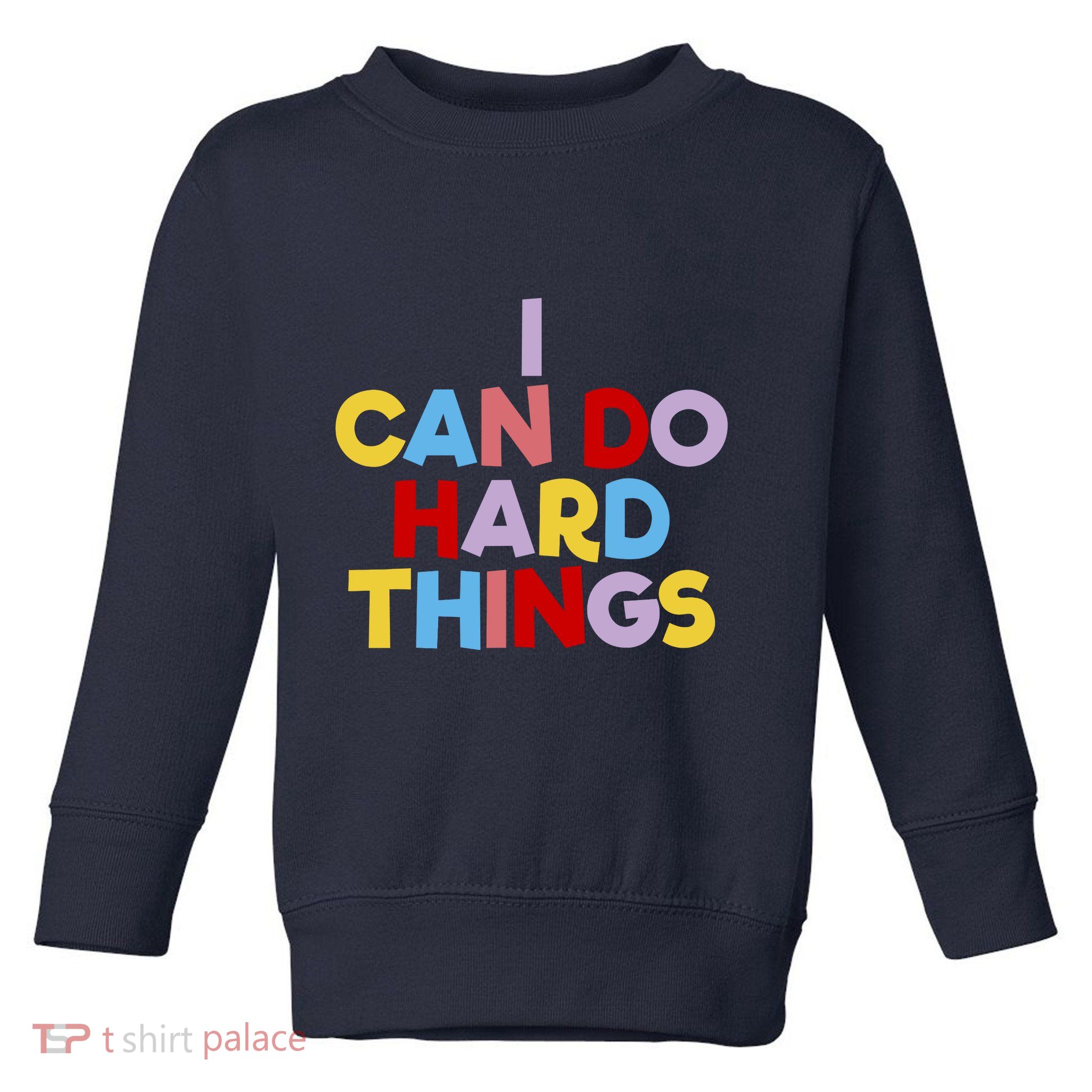 I Can Do Hard Things Teacher Inspiration Do Hard Things Toddler Sweatshirt