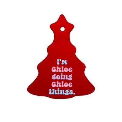 I'm Chloe Doing Chloe Things Funny Name Ceramic Tree Ornament