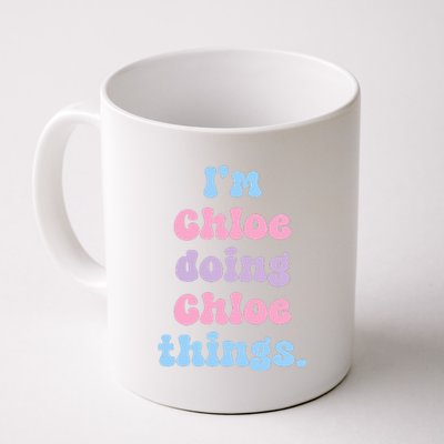 I'm Chloe Doing Chloe Things Funny Name Coffee Mug