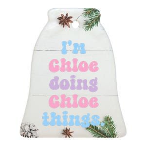 I'm Chloe Doing Chloe Things Funny Name Ceramic Bell Ornament