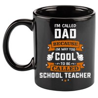 I'm Call Dad Because I'm Way To Cool School Teacher Father Gift Father's Day 11oz C Handle Ceramic Mug