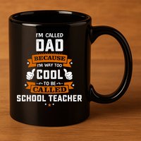 I'm Call Dad Because I'm Way To Cool School Teacher Father Gift Father's Day 11oz C Handle Ceramic Mug