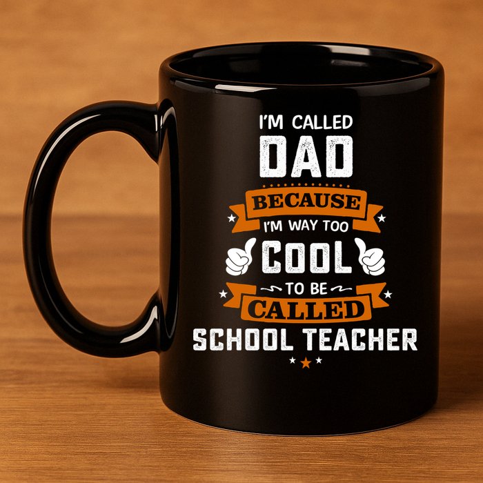I'm Call Dad Because I'm Way To Cool School Teacher Father Gift Father's Day 11oz C Handle Ceramic Mug