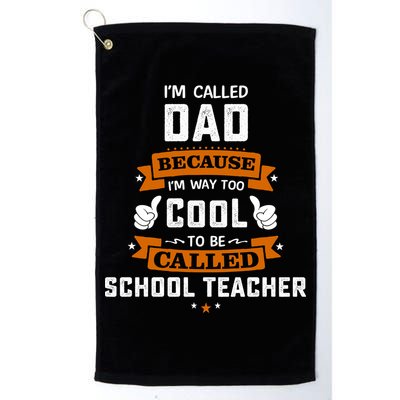 I'm Call Dad Because I'm Way To Cool School Teacher Father Gift Father's Day Golf Towel
