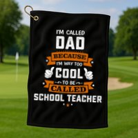 I'm Call Dad Because I'm Way To Cool School Teacher Father Gift Father's Day Golf Towel