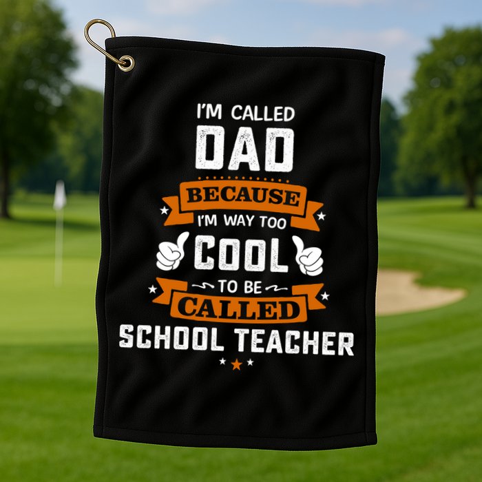 I'm Call Dad Because I'm Way To Cool School Teacher Father Gift Father's Day Golf Towel