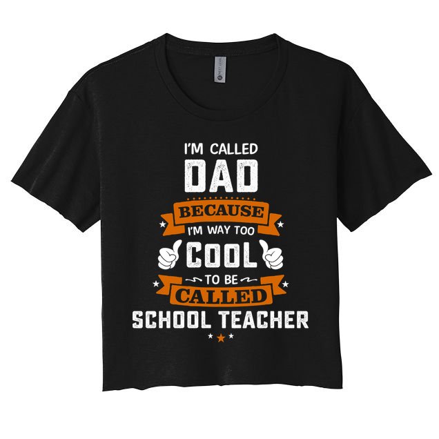 I'm Call Dad Because I'm Way To Cool School Teacher Father Gift Father's Day Crop Top