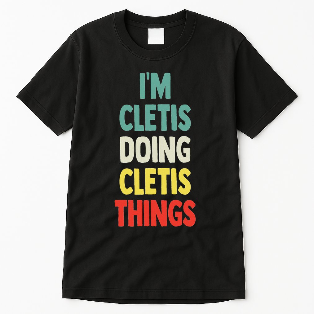 IM Cletis Doing Cletis Things Fun Personalized Name Cletis Tall T-Shirt