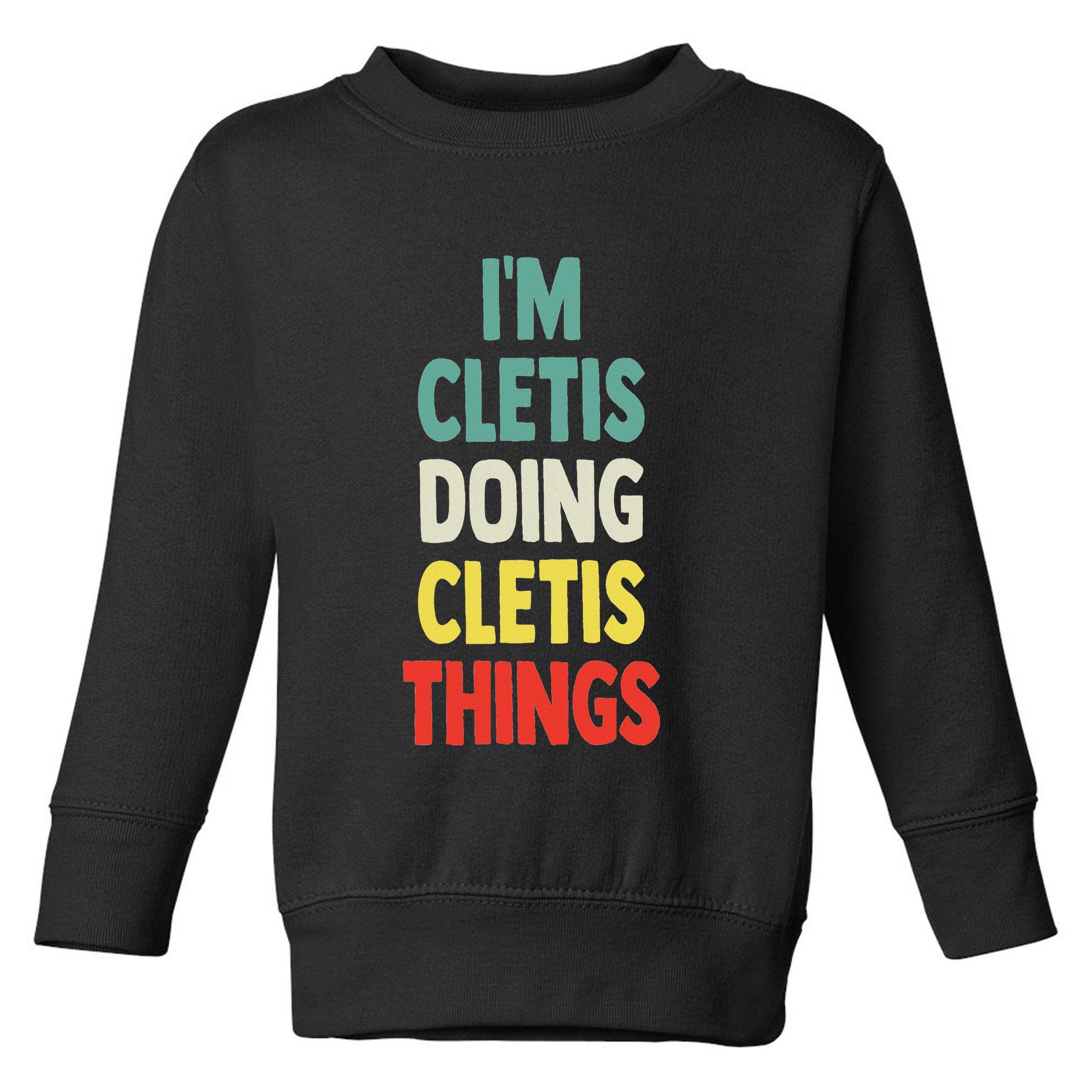 IM Cletis Doing Cletis Things Fun Personalized Name Cletis Toddler Sweatshirt
