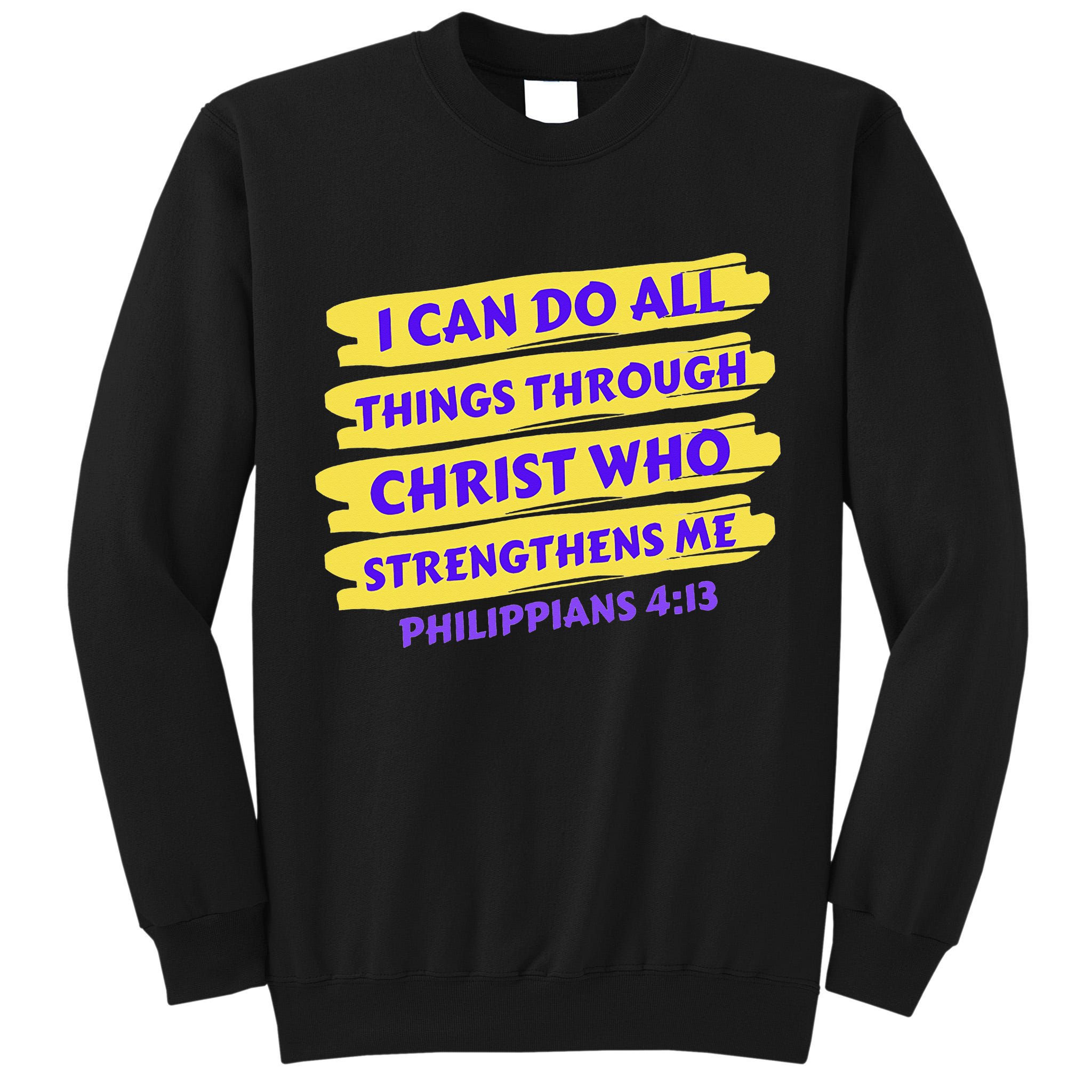 I Can Do All Things Through Christ Who Strengthens Me Tall Sweatshirt