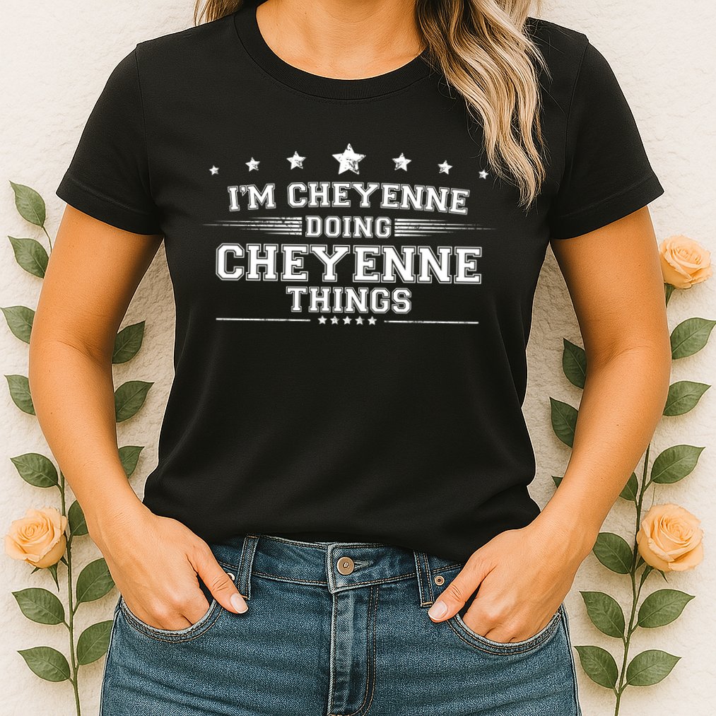 Im Cheyenne Doing Cheyenne Things Womens T-Shirt