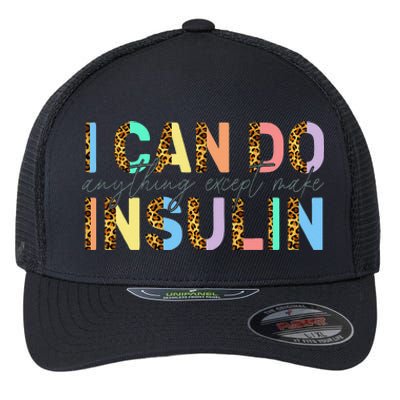 I Can Do Anything Except Make Insulin Funny Diabetes Types Flexfit Unipanel Trucker Cap