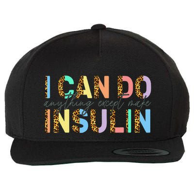 I Can Do Anything Except Make Insulin Funny Diabetes Types Wool Snapback Cap