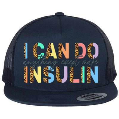 I Can Do Anything Except Make Insulin Funny Diabetes Types Flat Bill Trucker Hat