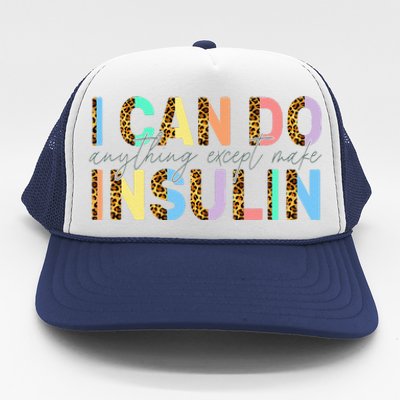 I Can Do Anything Except Make Insulin Funny Diabetes Types Trucker Hat