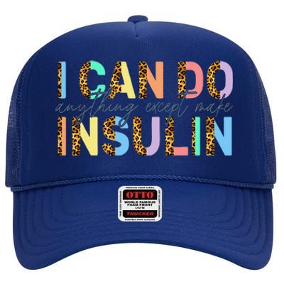 I Can Do Anything Except Make Insulin Funny Diabetes Types High Crown Mesh Back Trucker Hat