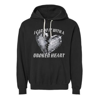 I Can Do It With A Broken Heart Garment-Dyed Fleece Hoodie