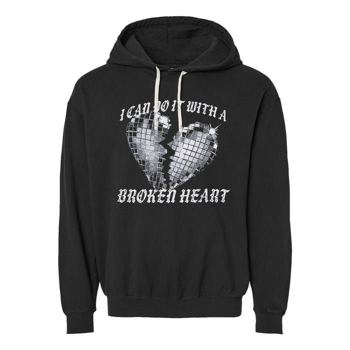 I Can Do It With A Broken Heart Garment-Dyed Fleece Hoodie