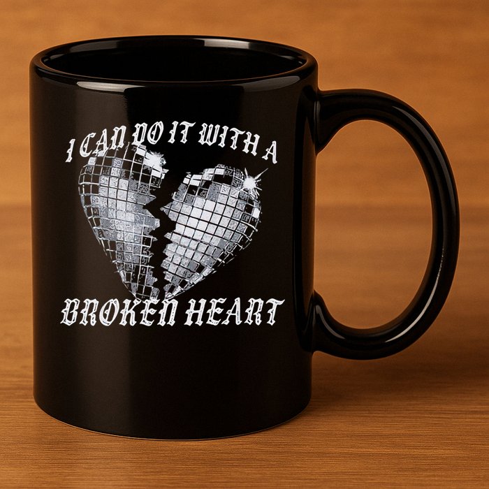 I Can Do It With A Broken Heart 11oz C Handle Ceramic Mug