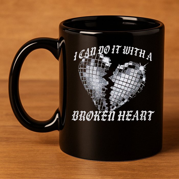 I Can Do It With A Broken Heart 11oz C Handle Ceramic Mug