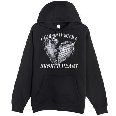 I Can Do It With A Broken Heart Premium Pullover Hoodie