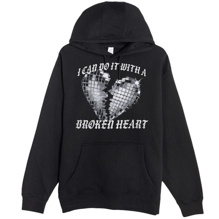 I Can Do It With A Broken Heart Premium Pullover Hoodie