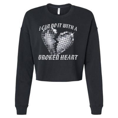 I Can Do It With A Broken Heart Cropped Pullover Crew