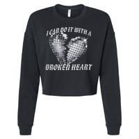 I Can Do It With A Broken Heart Cropped Pullover Crew