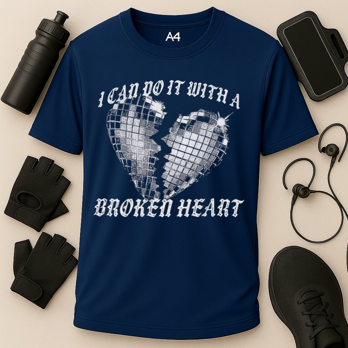 I Can Do It With A Broken Heart Performance Shirt