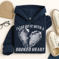 I Can Do It With A Broken Heart Hoodie