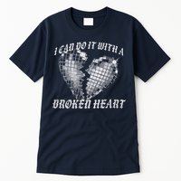 I Can Do It With A Broken Heart Tall T-Shirt