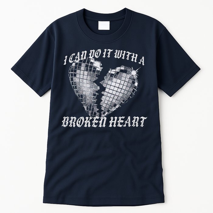 I Can Do It With A Broken Heart Tall T-Shirt
