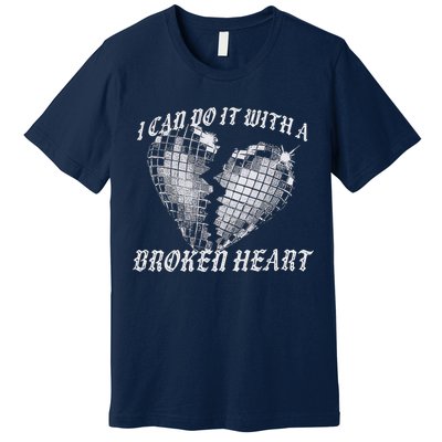 I Can Do It With A Broken Heart Premium T-Shirt