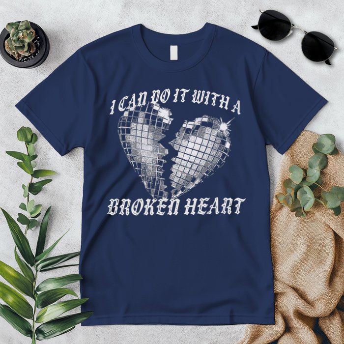 I Can Do It With A Broken Heart Premium T-Shirt