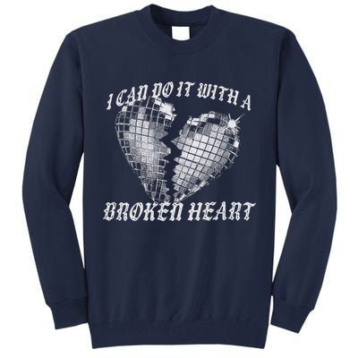 I Can Do It With A Broken Heart Tall Sweatshirt