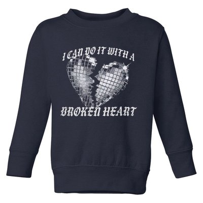 I Can Do It With A Broken Heart Toddler Sweatshirt