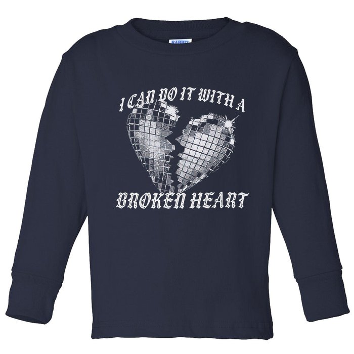 I Can Do It With A Broken Heart Toddler Long Sleeve Shirt
