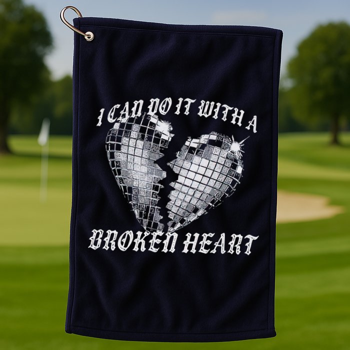 I Can Do It With A Broken Heart Golf Towel